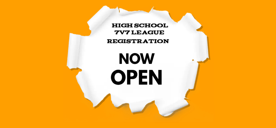 NOW OPEN! High School 7v7 League